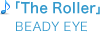 The Roller/BEADY EYE